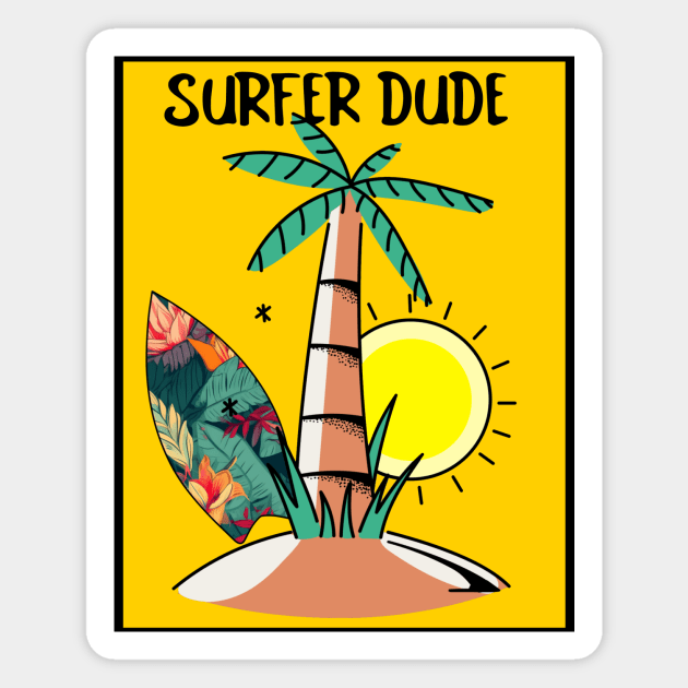 SURFER Dude Tropical Vacation Beach - Funny Sports Surfing Quotes Magnet by SartorisArt1